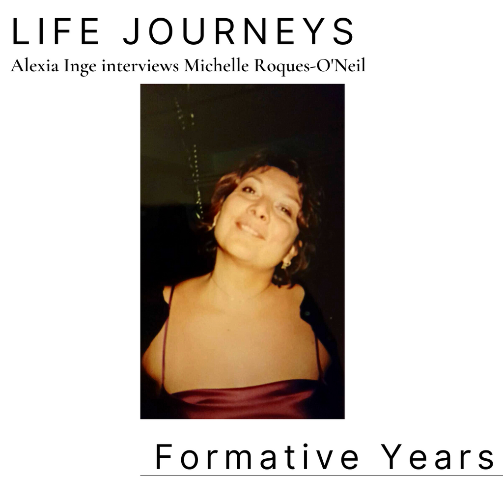 Alexia Inge Interviews Michelle Roques O'Neil Interview - Part Three - Formative Years